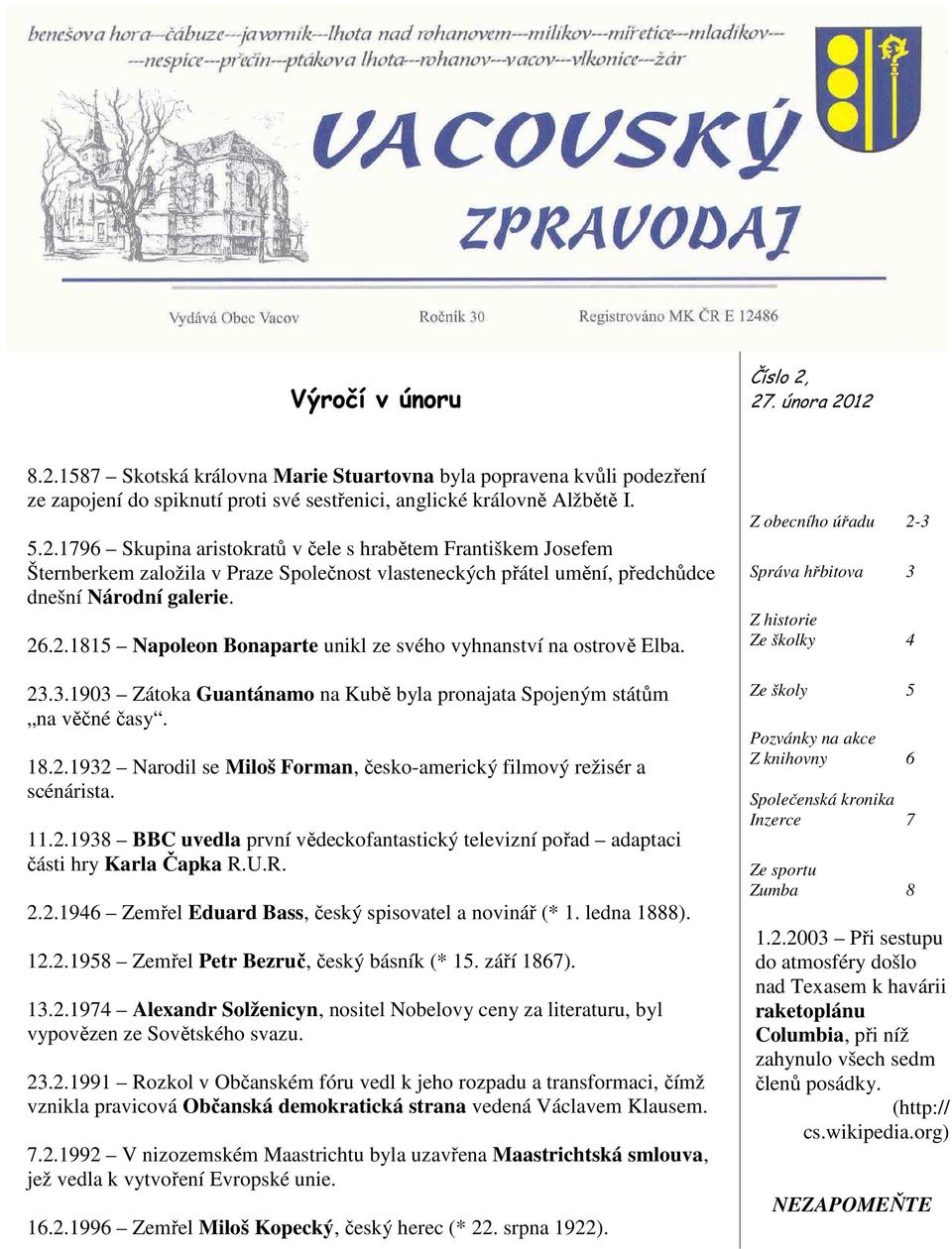 11.2.1938 BBC uvedla první vědeckofantastický televizní pořad adaptaci části hry Karla Čapka R.U.R. 2.2.1946 Zemřel Eduard Bass, český spisovatel a novinář (* 1. ledna 1888). 12.2.1958 Zemřel Petr Bezruč, český básník (* 15.