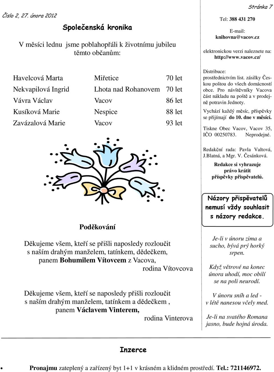 cz/ Havelcová Marta Miřetice 70 let Nekvapilová Ingrid Lhota nad Rohanovem 70 let Vávra Václav Vacov 86 let Kusíková Marie Nespice 88 let Zavázalová Marie Vacov 93 let Distribuce: prostřednictvím