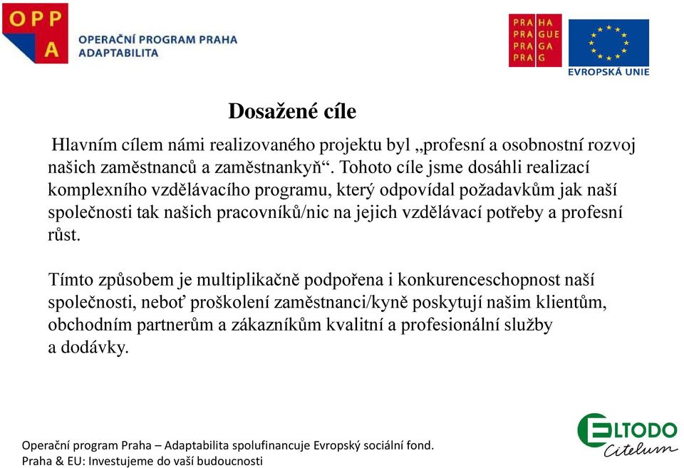 pracovníků/nic na jejich vzdělávací potřeby a profesní růst.