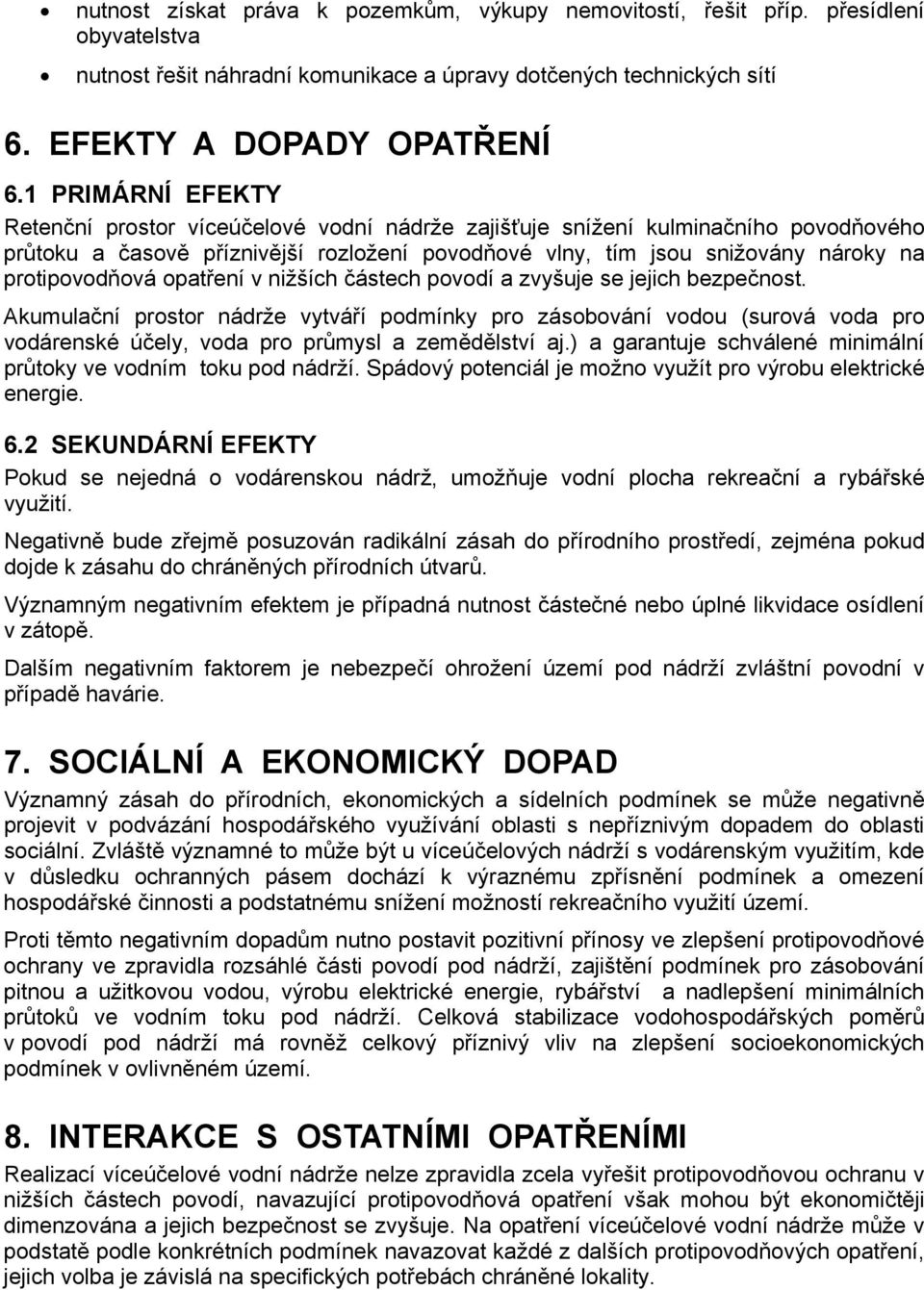 protipovodňová opatření v nižších částech povodí a zvyšuje se jejich bezpečnost.