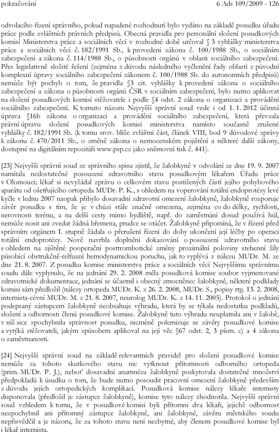 , k provedení zákona č. 100/1988 Sb., o sociálním zabezpečení a zákona č. 114/1988 Sb., o působnosti orgánů v oblasti sociálního zabezpečení.