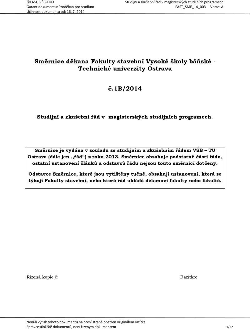 Směrnice obsahuje podstatné části řádu, ostatní ustanovení článků a odstavců řádu nejsou touto směrnicí dotčeny.