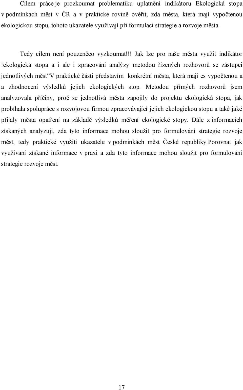 ekologická stopa a i ale i zpracování analýzy metodou řízených rozhovorů se zástupci jednotlivých měst V praktické části představím konkrétní města, která mají es vypočtenou a a zhodnocení výsledků