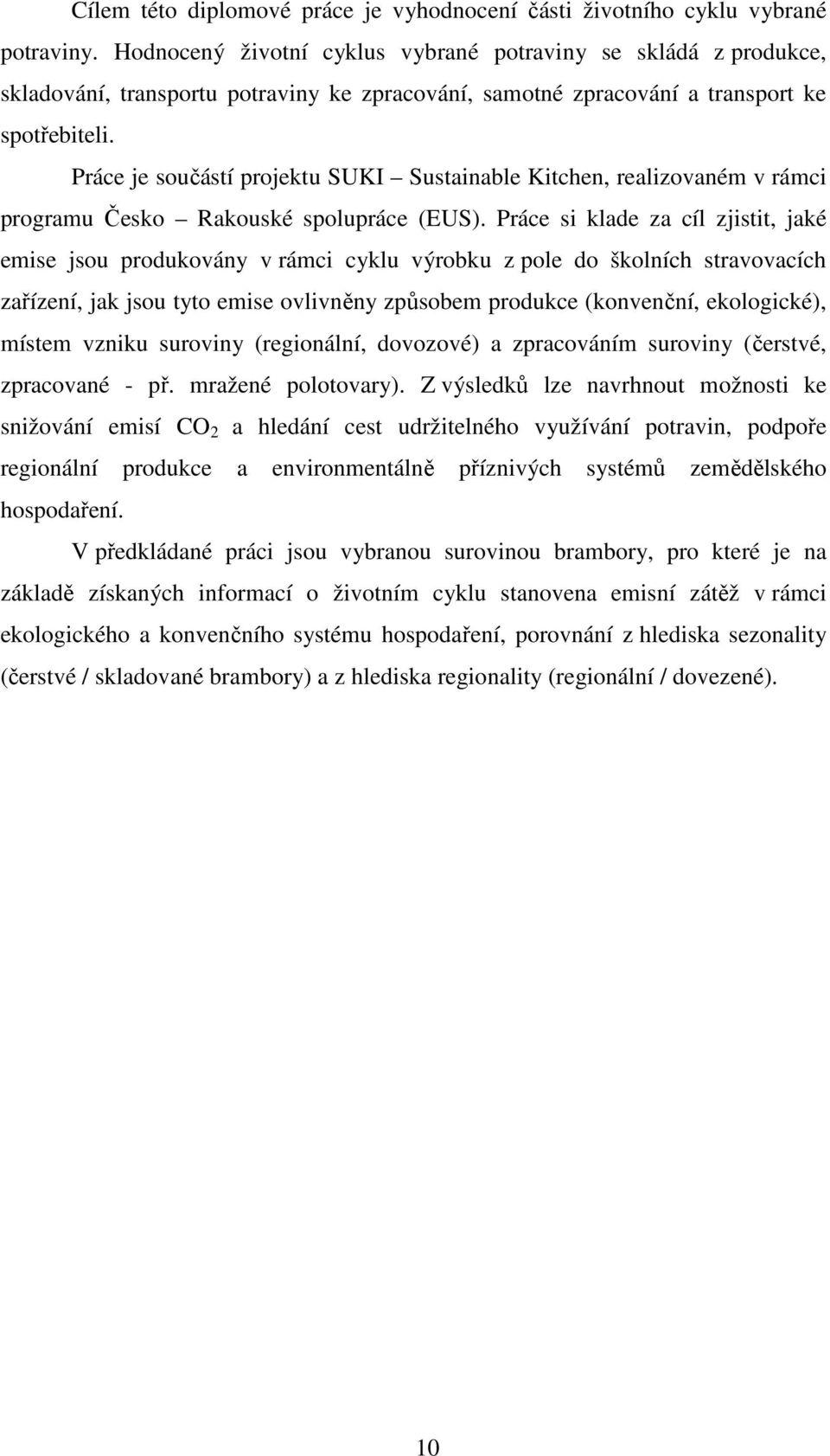 Práce je součástí projektu SUKI Sustainable Kitchen, realizovaném v rámci programu Česko Rakouské spolupráce (EUS).