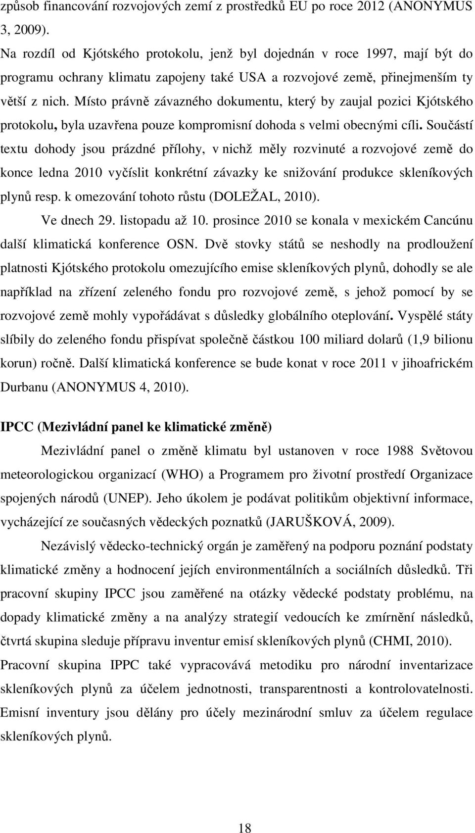 Místo právně závazného dokumentu, který by zaujal pozici Kjótského protokolu, byla uzavřena pouze kompromisní dohoda s velmi obecnými cíli.