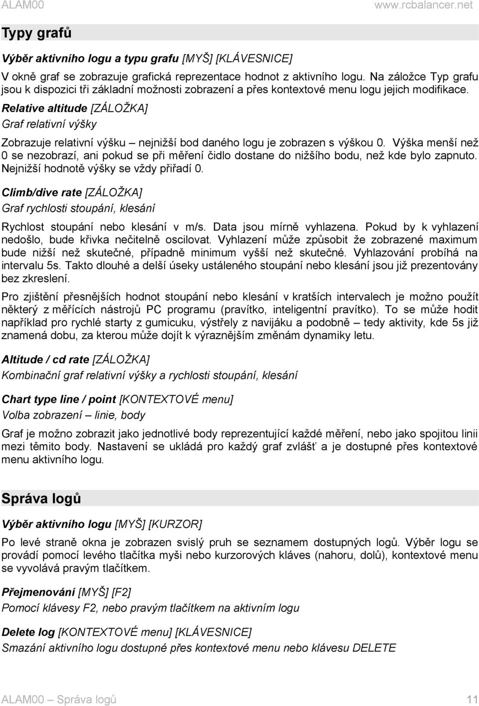 Relative altitude [ZÁLOŽKA] Graf relativní výšky Zobrazuje relativní výšku nejnižší bod daného logu je zobrazen s výškou 0.