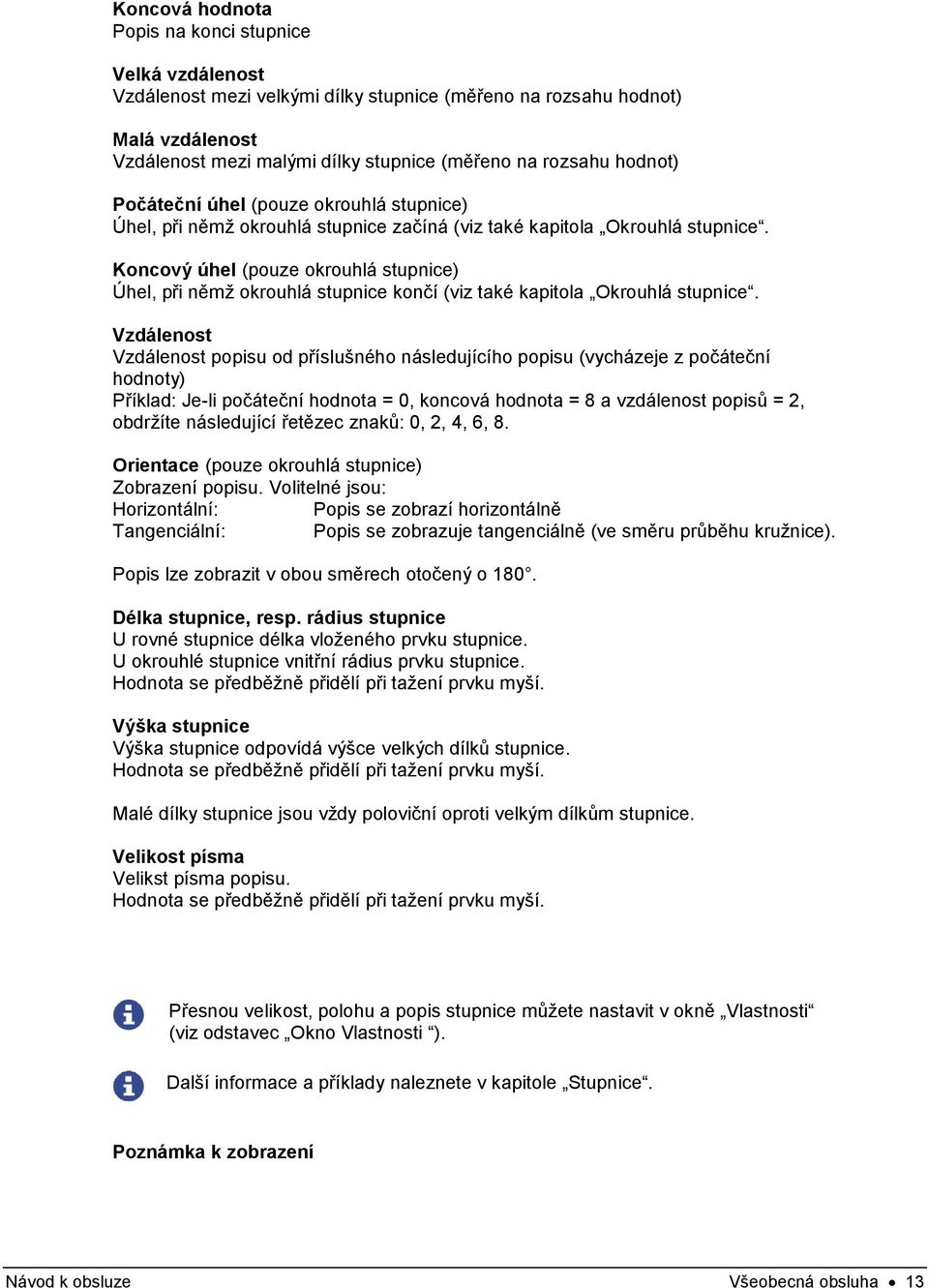 Koncový úhel (pouze okrouhlá stupnice) Úhel, při němž okrouhlá stupnice končí (viz také kapitola Okrouhlá stupnice.