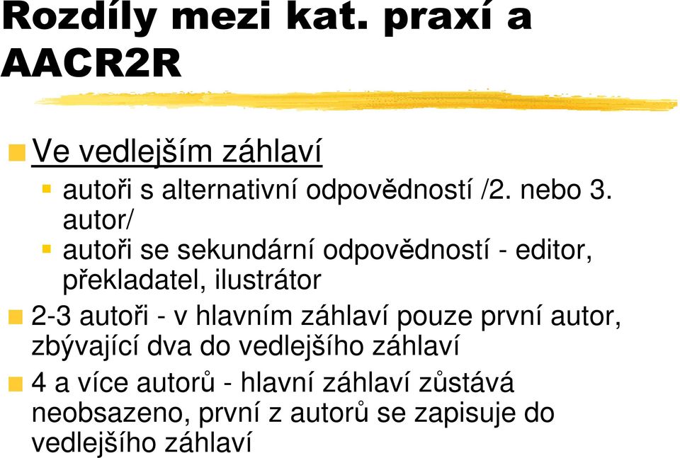 autor/ autoři se sekundární odpovědností - editor, překladatel, ilustrátor 2-3 autoři - v