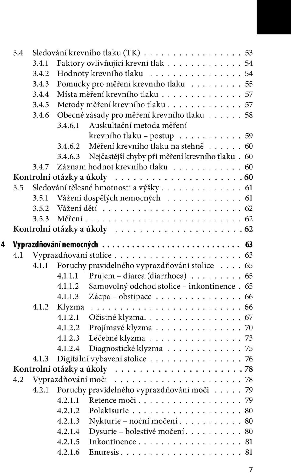 .......... 59 3.4.6.2 Měření krevního tlaku na stehně...... 60 3.4.6.3 Nejčastější chyby při měření krevního tlaku. 60 3.4.7 Záznam hodnot krevního tlaku............ 60 Kontrolní otázky a úkoly..................... 60 3.5 Sledování tělesné hmotnosti a výšky.