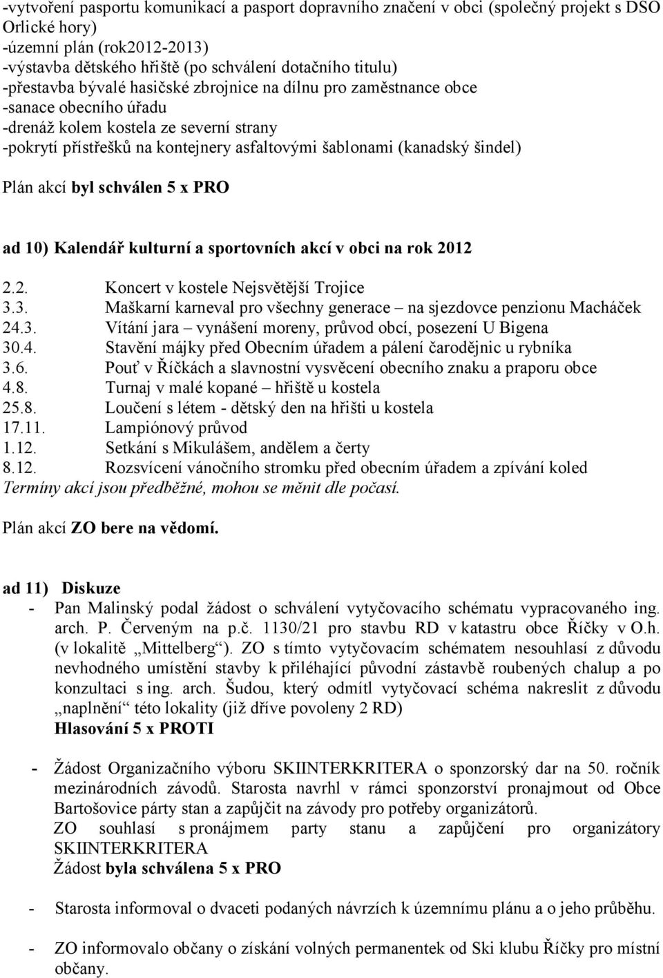 šindel) Plán akcí byl schválen 5 x PRO ad 10) Kalendář kulturní a sportovních akcí v obci na rok 2012 2.2. Koncert v kostele Nejsvětější Trojice 3.