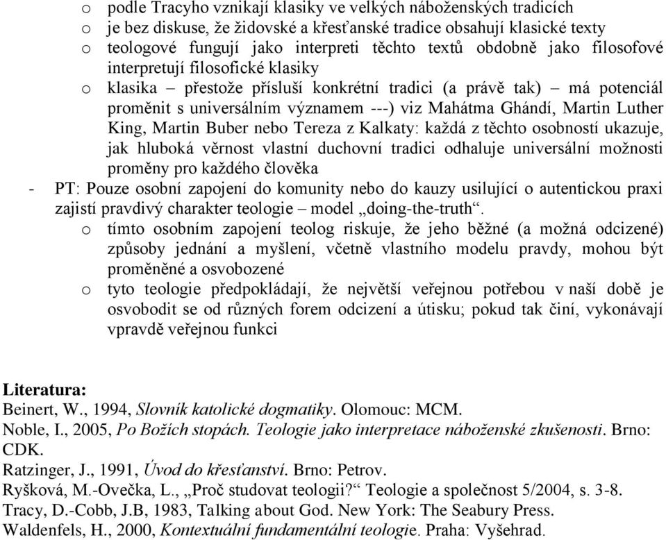 Martin Buber nebo Tereza z Kalkaty: každá z těchto osobností ukazuje, jak hluboká věrnost vlastní duchovní tradici odhaluje universální možnosti proměny pro každého člověka - PT: Pouze osobní