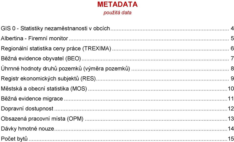 .. 7 Úhrnné hodnoty druhů pozemků (výměra pozemků)... 8 Registr ekonomických subjektů (RES).