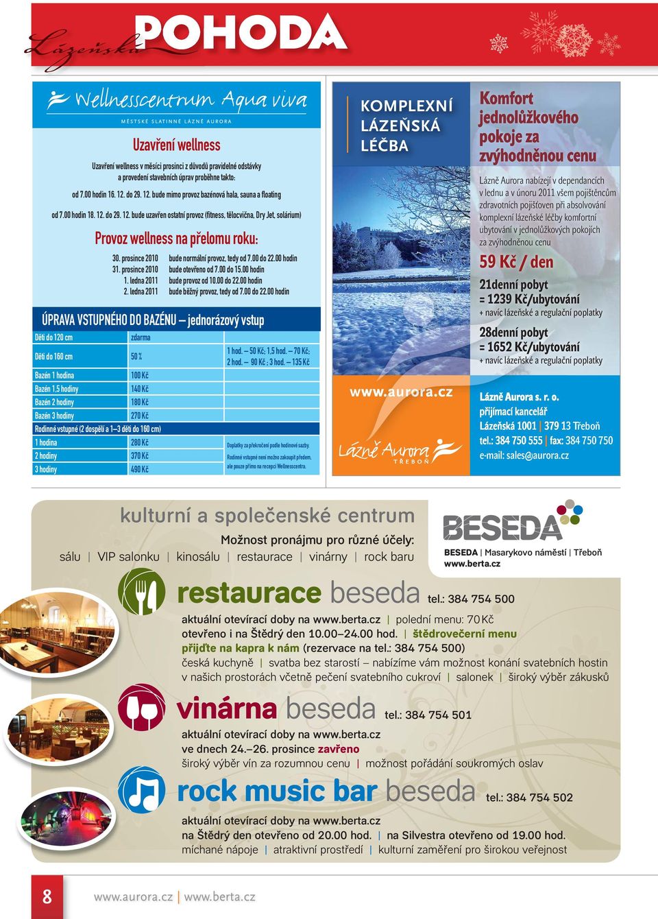 prosince 2010 bude normální provoz, tedy od 7.00 do 22.00 hodin 31. prosince 2010 bude otevřeno od 7.00 do 15.00 hodin 1. ledna 2011 bude provoz od 10.00 do 22.00 hodin 2.