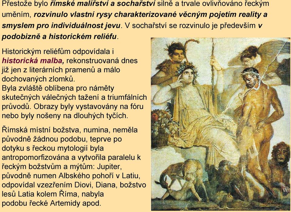 Historickým reliéfům odpovídala i historická malba, rekonstruovaná dnes již jen z literárních pramenů a málo dochovaných zlomků.