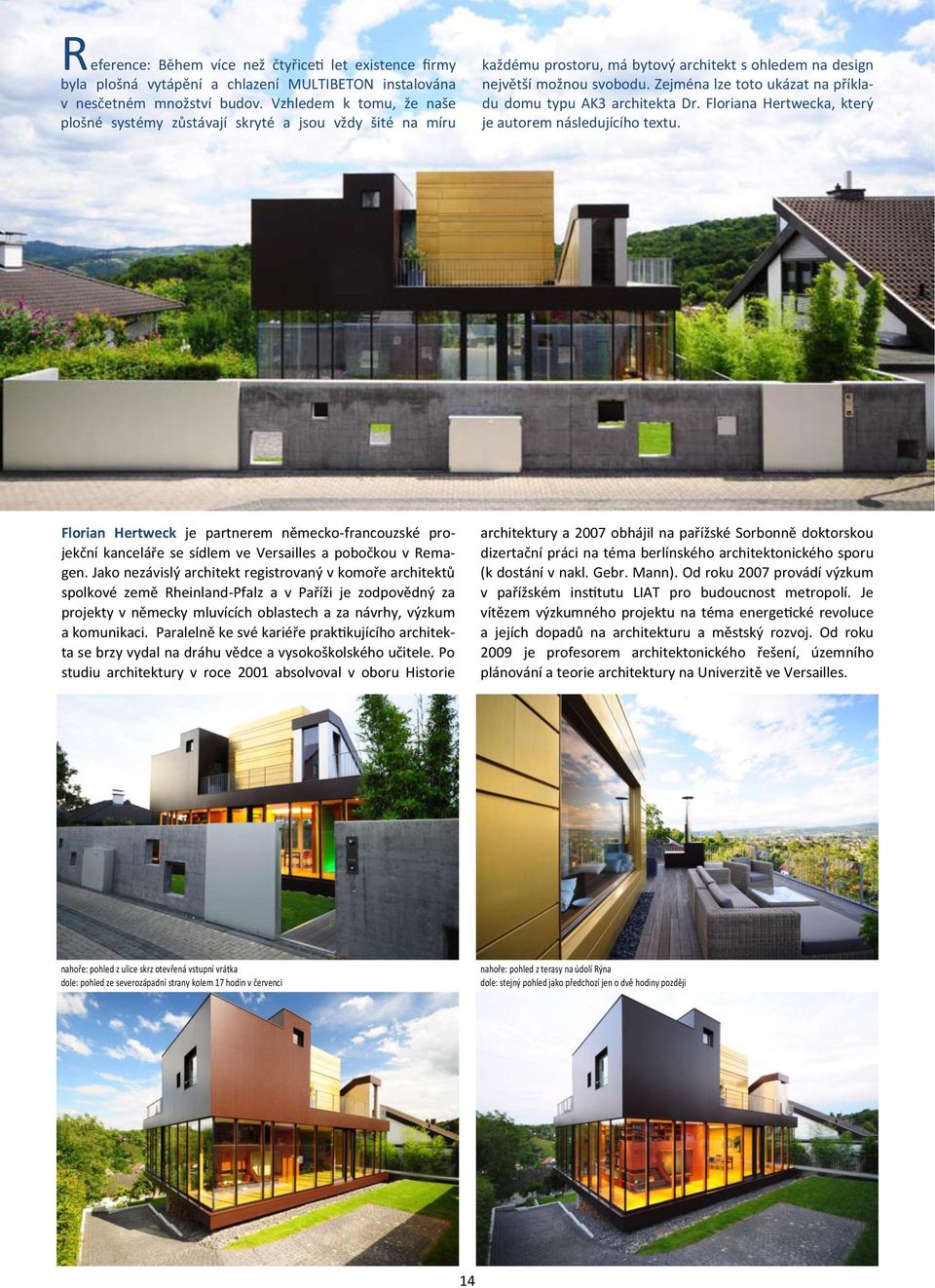 Zejména lze toto ukázat na příkladu domu typu AK3 architekta Dr. Floriana Hertwecka, který je autorem následujícího textu.