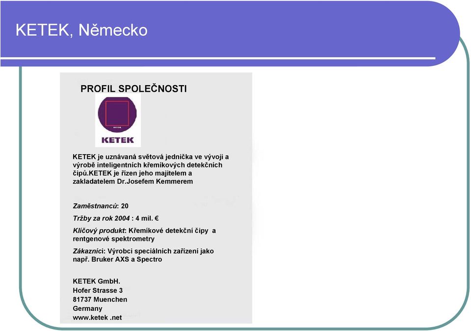 Josefem Kemmerem Zaměstnanců: 20 Tržby za rok 2004 : 4 mil.