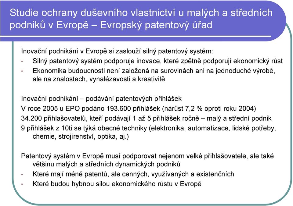 patentových přihlášek V roce 2005 u EPO podáno 193.600 přihlášek (nárůst 7,2 % oproti roku 2004) 34.