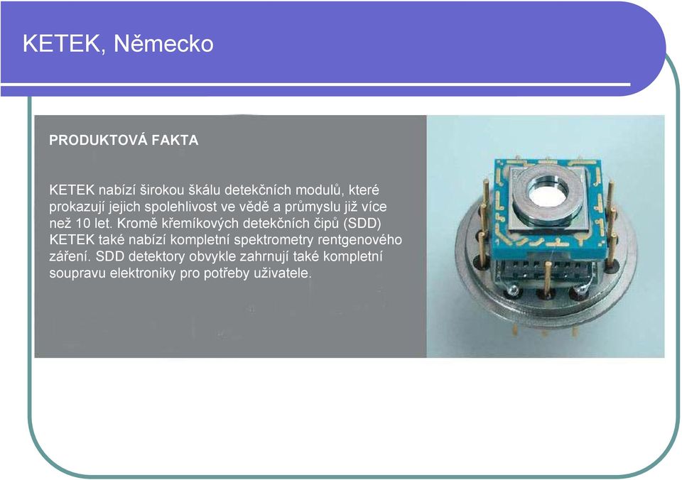 Kromě křemíkových detekčních čipů (SDD) KETEK také nabízí kompletní spektrometry