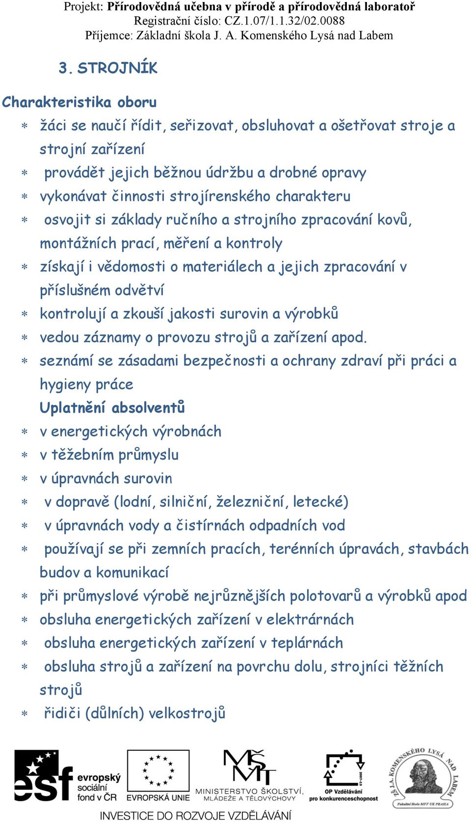 jakosti surovin a výrobků vedou záznamy o provozu strojů a zařízení apod.