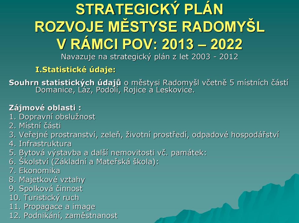 Dopravní obslužnost 2. Místní části 3. Veřejné prostranství, zeleň, životní prostředí, odpadové hospodářství 4. Infrastruktura 5.