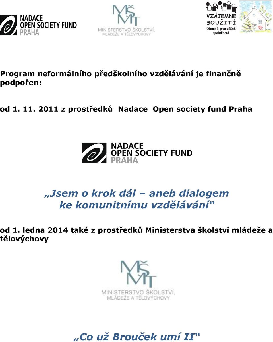 2011 z prostředků Nadace Open society fund Praha Jsem o krok dál aneb