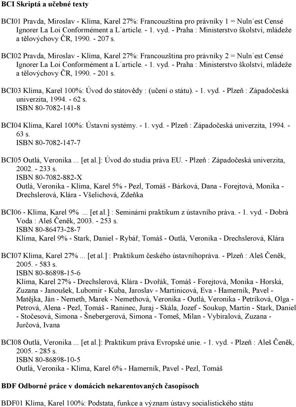 BCI02 Pravda, Miroslav - Klíma, Karel 27%: Francouzština pro právníky 2 = Nuln est Censé Ignorer La Loi Conformément a L article. - 1. vyd.