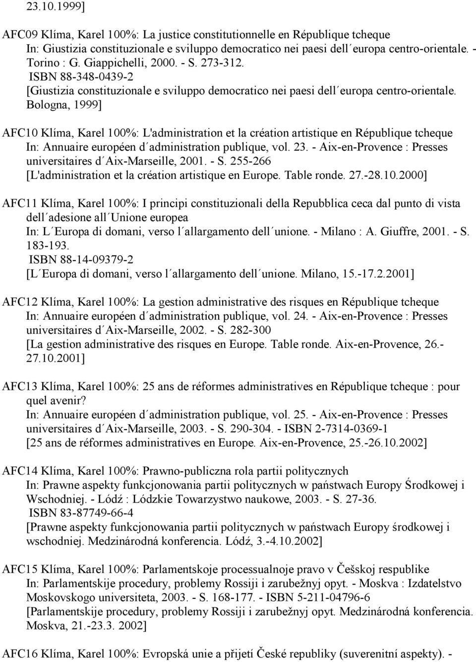 Bologna, 1999] AFC10 Klíma, Karel 100%: L'administration et la création artistique en République tcheque In: Annuaire européen d administration publique, vol. 23.