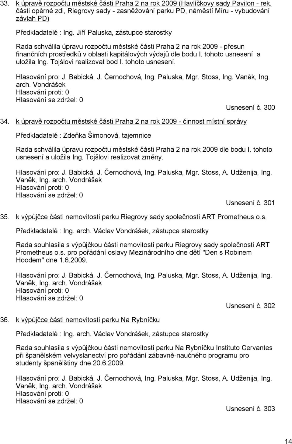 Jiří Paluska, zástupce starostky Rada schválila úpravu rozpočtu městské části Praha 2 na rok 2009 - přesun finančních prostředků v oblasti kapitálových výdajů dle bodu I.