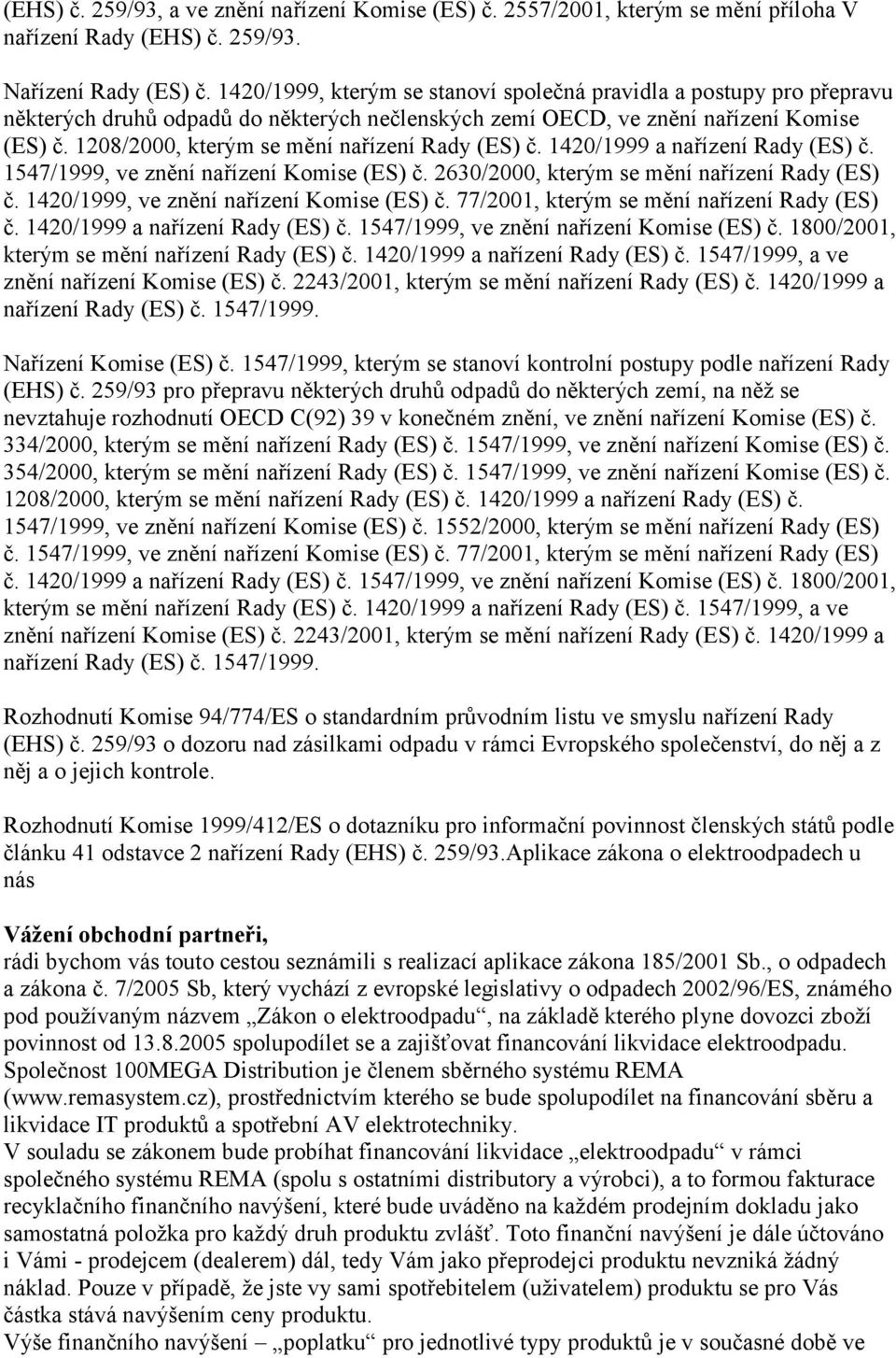 1208/2000, kterým se mění nařízení Rady (ES) č. 1420/1999 a nařízení Rady (ES) č. 1547/1999, ve znění nařízení Komise (ES) č. 2630/2000, kterým se mění nařízení Rady (ES) č.