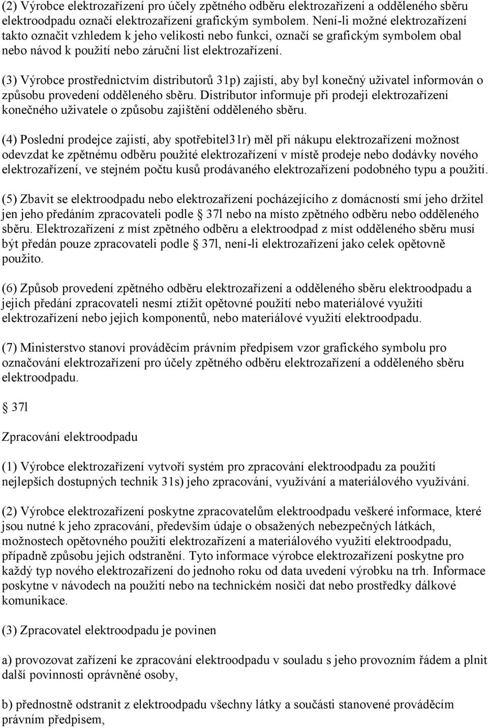 (3) Výrobce prostřednictvím distributorů 31p) zajistí, aby byl konečný uživatel informován o způsobu provedení odděleného sběru.