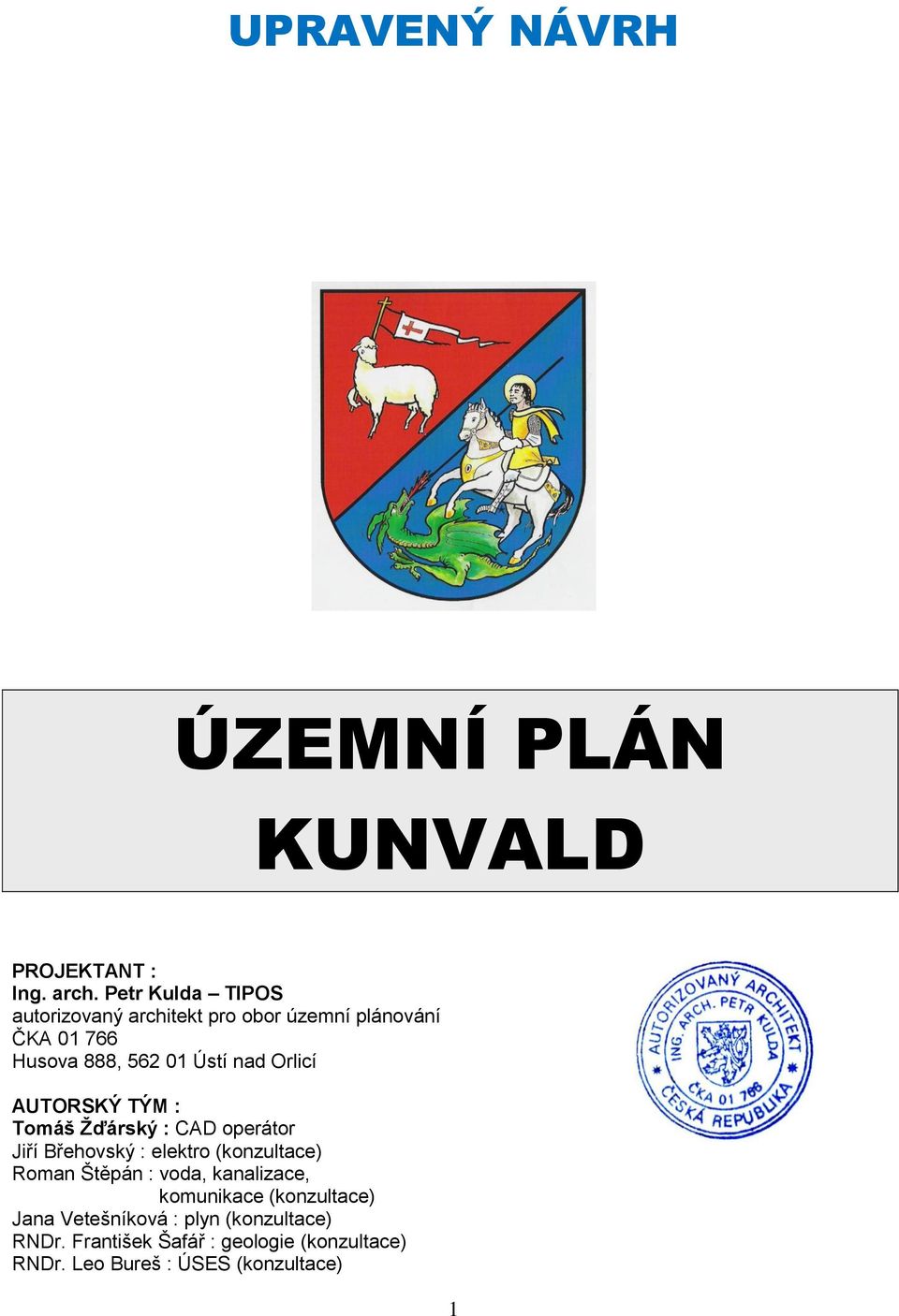 Orlicí AUTORSKÝ TÝM : Tomáš Žďárský : CAD operátor Jiří Břehovský : elektro (konzultace) Roman Štěpán :