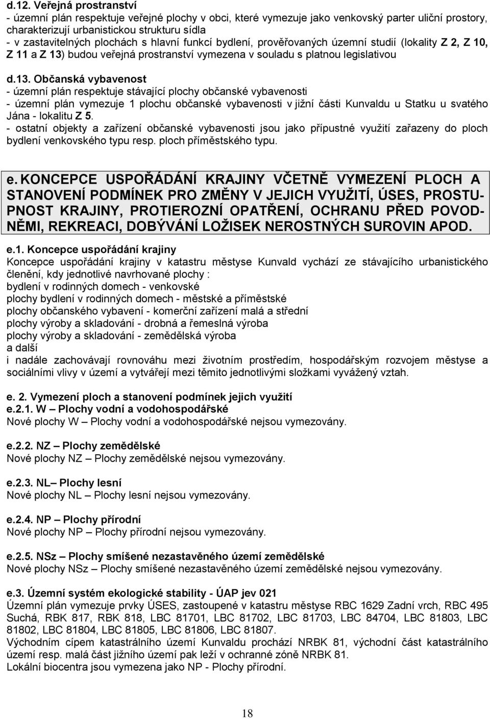 budou veřejná prostranství vymezena v souladu s platnou legislativou d.13.