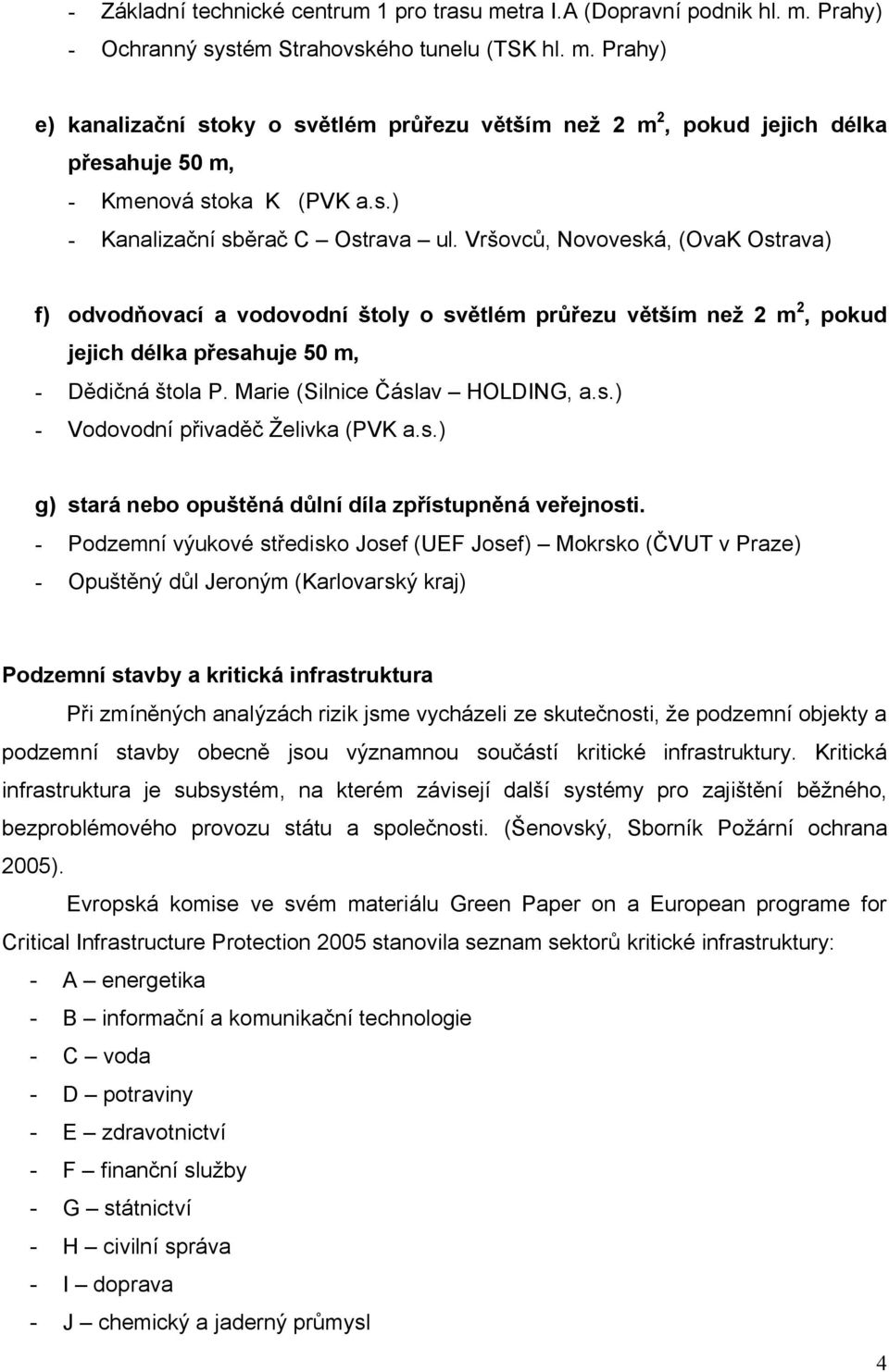 Marie (Silnice Čáslav HOLDING, a.s.) - Vodovodní přivaděč Želivka (PVK a.s.) g) stará nebo opuštěná důlní díla zpřístupněná veřejnosti.