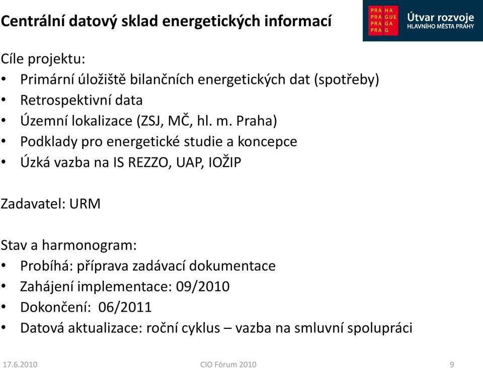 Praha) Podklady pro energetické studie a koncepce Úzká vazba na IS REZZO, UAP, IOŽIP Zadavatel: URM Stav a