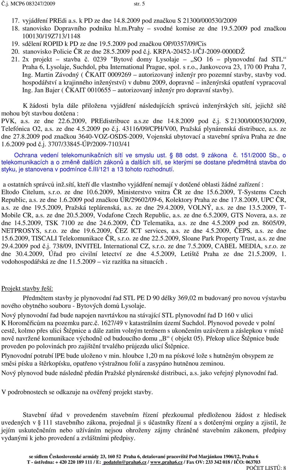 0239 "Bytové domy Lysolaje SO 16 plynovodní řad STL Praha 6, Lysolaje, Suchdol, pba International Prague, spol. s r.o., Jankovcova 23, 170 00 Praha 7, Ing.