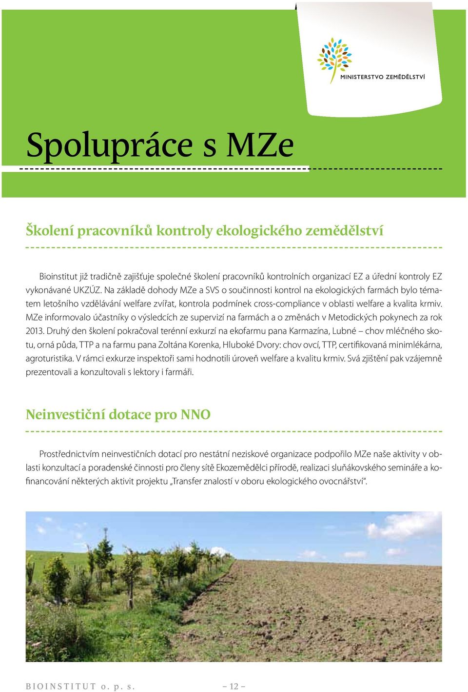 MZe informovalo účastníky o výsledcích ze supervizí na farmách a o změnách v Metodických pokynech za rok 2013.