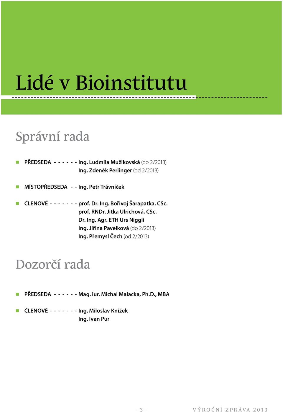 prof. RNDr. Jitka Ulrichová, CSc. Dr. Ing. Agr. ETH Urs Niggli Ing. Jiřina Pavelková (do 2/2013) Ing.