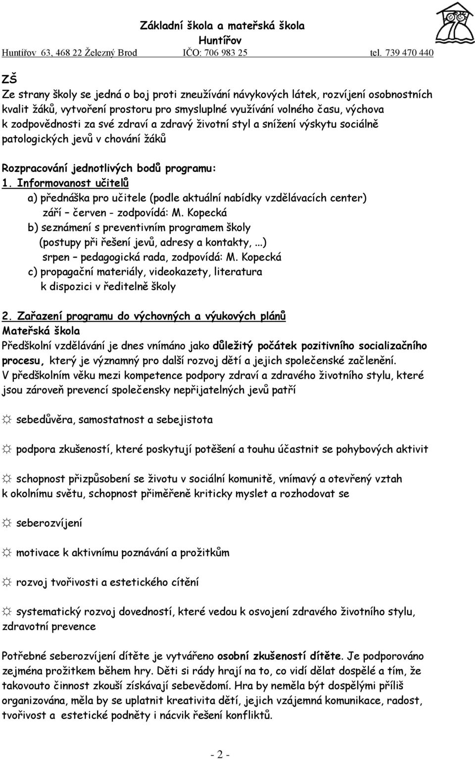 Informovanost učitelů a) přednáška pro učitele (podle aktuální nabídky vzdělávacích center) září červen - zodpovídá: M.