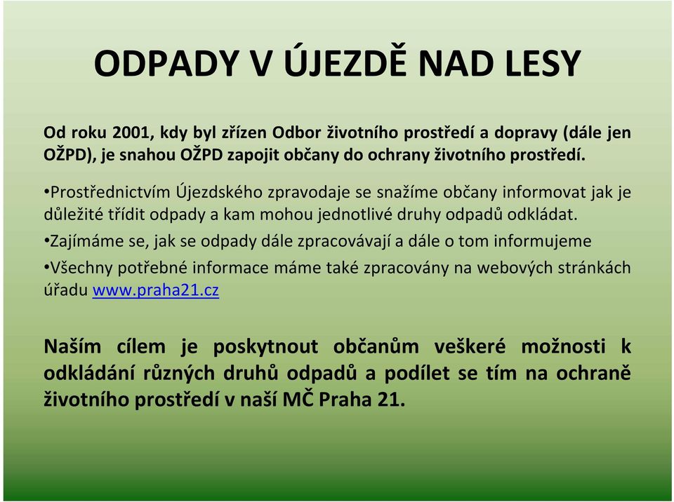 Prostřednictvím Újezdského zpravodaje se snažíme občany informovat jak je důležité třídit odpady a kam mohou jednotlivé druhy odpadů odkládat.