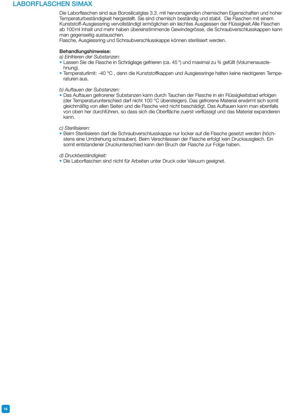 Alle Flaschen ab 100 ml Inhalt und mehr haben übereinstimmende Gewindegrösse, die Schraubverschlusskappen kann man gegenseitig austauschen.