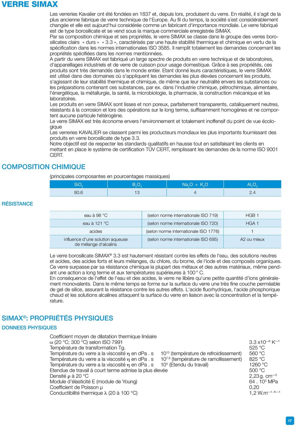 Au fil du temps, la société s est considérablement changée et elle est aujourd hui considérée comme un fabricant d importance mondiale.