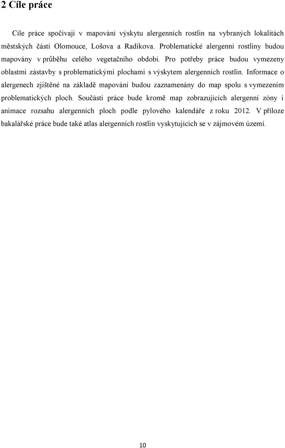 Pro potřeby práce budou vymezeny oblastmi zástavby s problematickými plochami s výskytem alergenních rostlin.