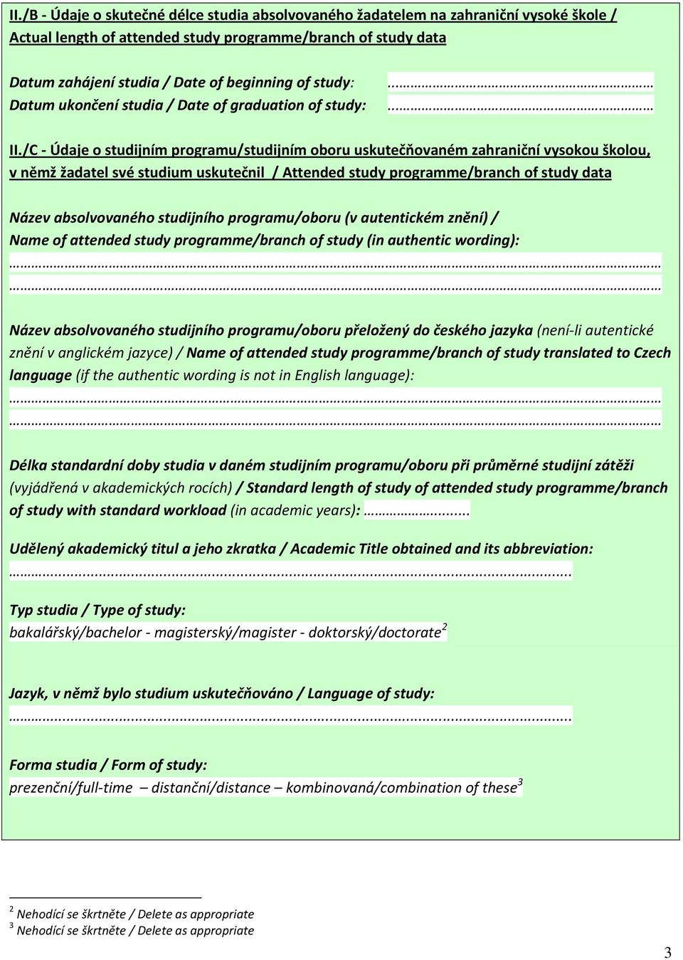 /C - Údaje o studijním programu/studijním oboru uskutečňovaném zahraniční vysokou školou, v němž žadatel své studium uskutečnil / Attended study programme/branch of study data Název absolvovaného