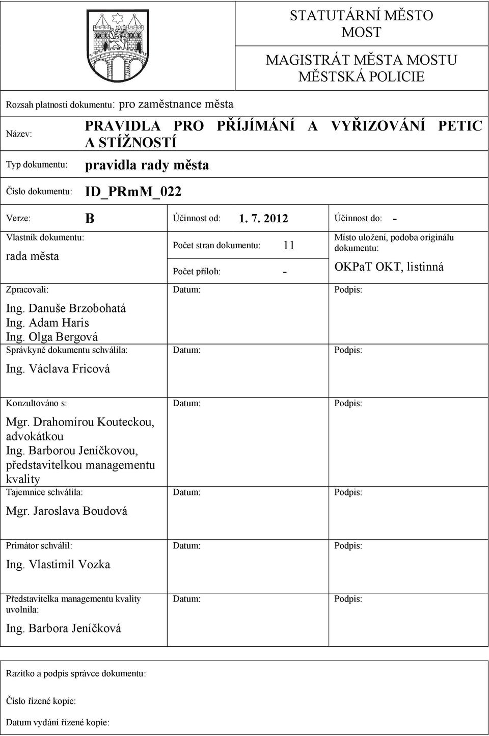 Olga Bergová Správkyně dokumentu schválila: Ing. Václava Fricová Počet stran dokumentu: 11 Počet příloh: - Místo uložení, podoba originálu dokumentu: OKPaT OKT, listinná Konzultováno s: Mgr.