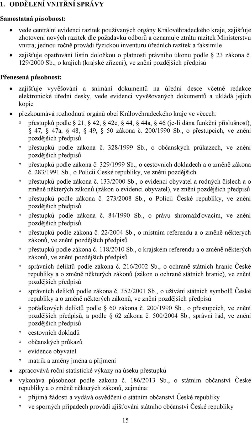 , o krajích (krajské zřízení), ve znění pozdějších předpisů Přenesená působnost: zajišťuje vyvěšování a snímání dokumentů na úřední desce včetně redakce elektronické úřední desky, vede evidenci