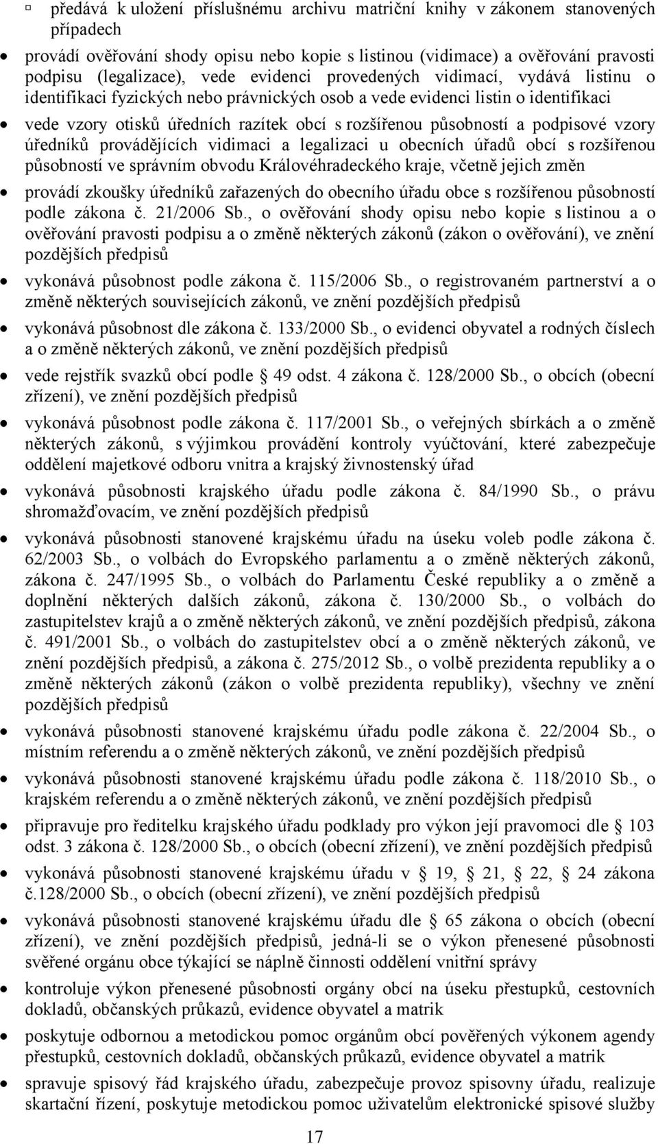 podpisové vzory úředníků provádějících vidimaci a legalizaci u obecních úřadů obcí s rozšířenou působností ve správním obvodu Královéhradeckého kraje, včetně jejich změn provádí zkoušky úředníků