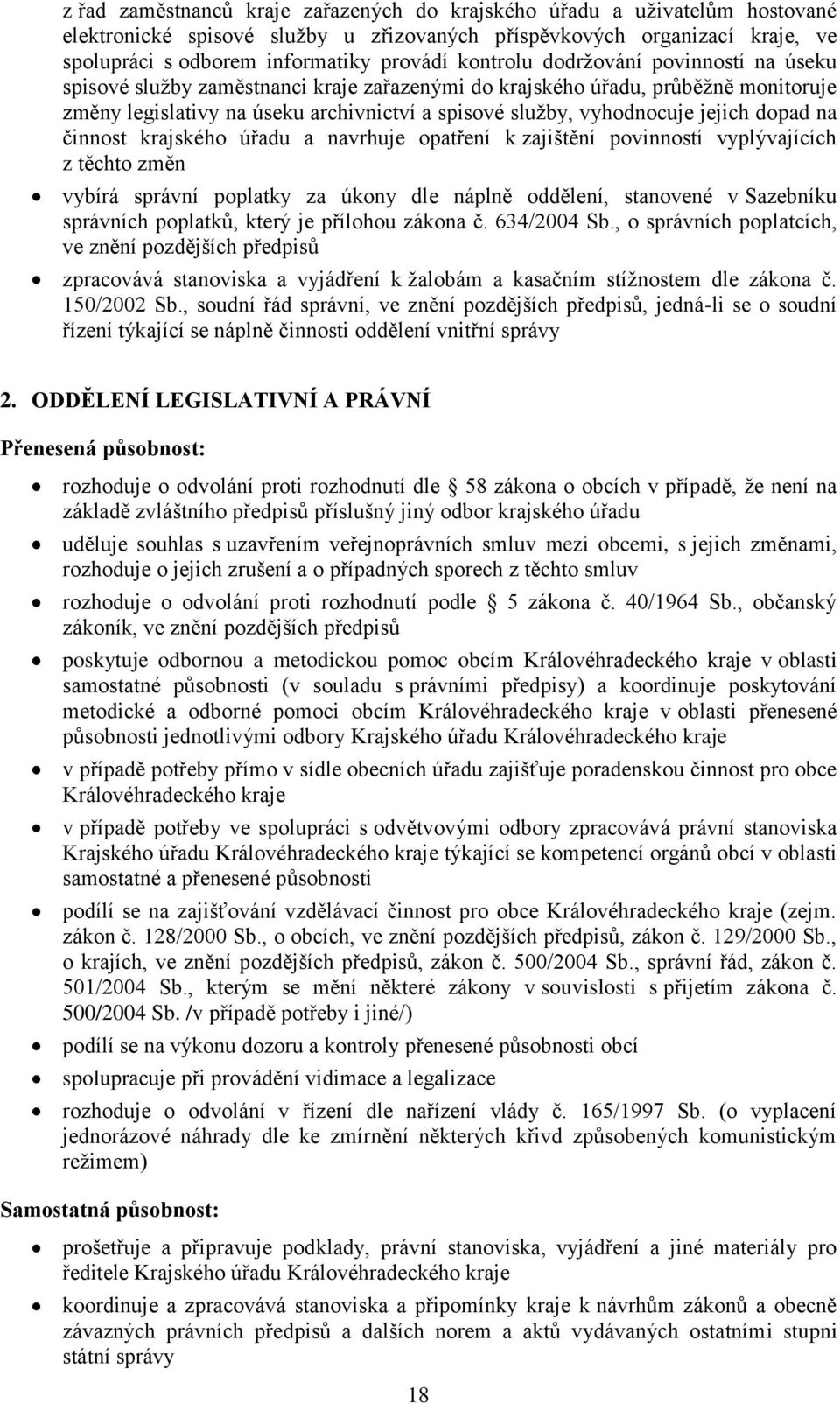 jejich dopad na činnost krajského úřadu a navrhuje opatření k zajištění povinností vyplývajících z těchto změn vybírá správní poplatky za úkony dle náplně oddělení, stanovené v Sazebníku správních