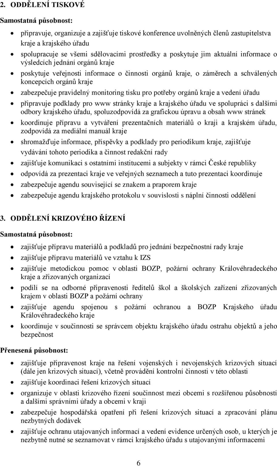 monitoring tisku pro potřeby orgánů kraje a vedení úřadu připravuje podklady pro www stránky kraje a krajského úřadu ve spolupráci s dalšími odbory krajského úřadu, spoluzodpovídá za grafickou úpravu