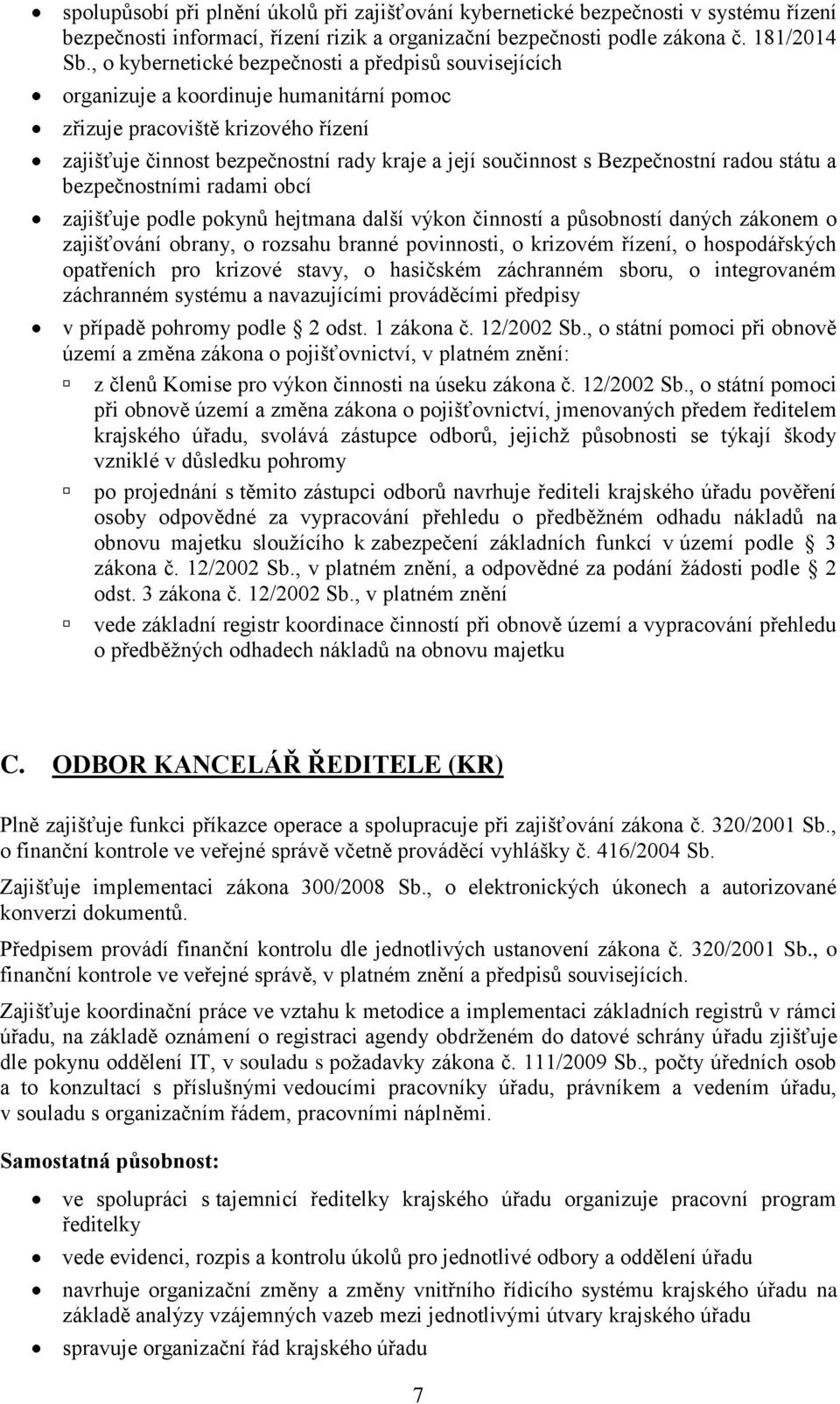 Bezpečnostní radou státu a bezpečnostními radami obcí zajišťuje podle pokynů hejtmana další výkon činností a působností daných zákonem o zajišťování obrany, o rozsahu branné povinnosti, o krizovém