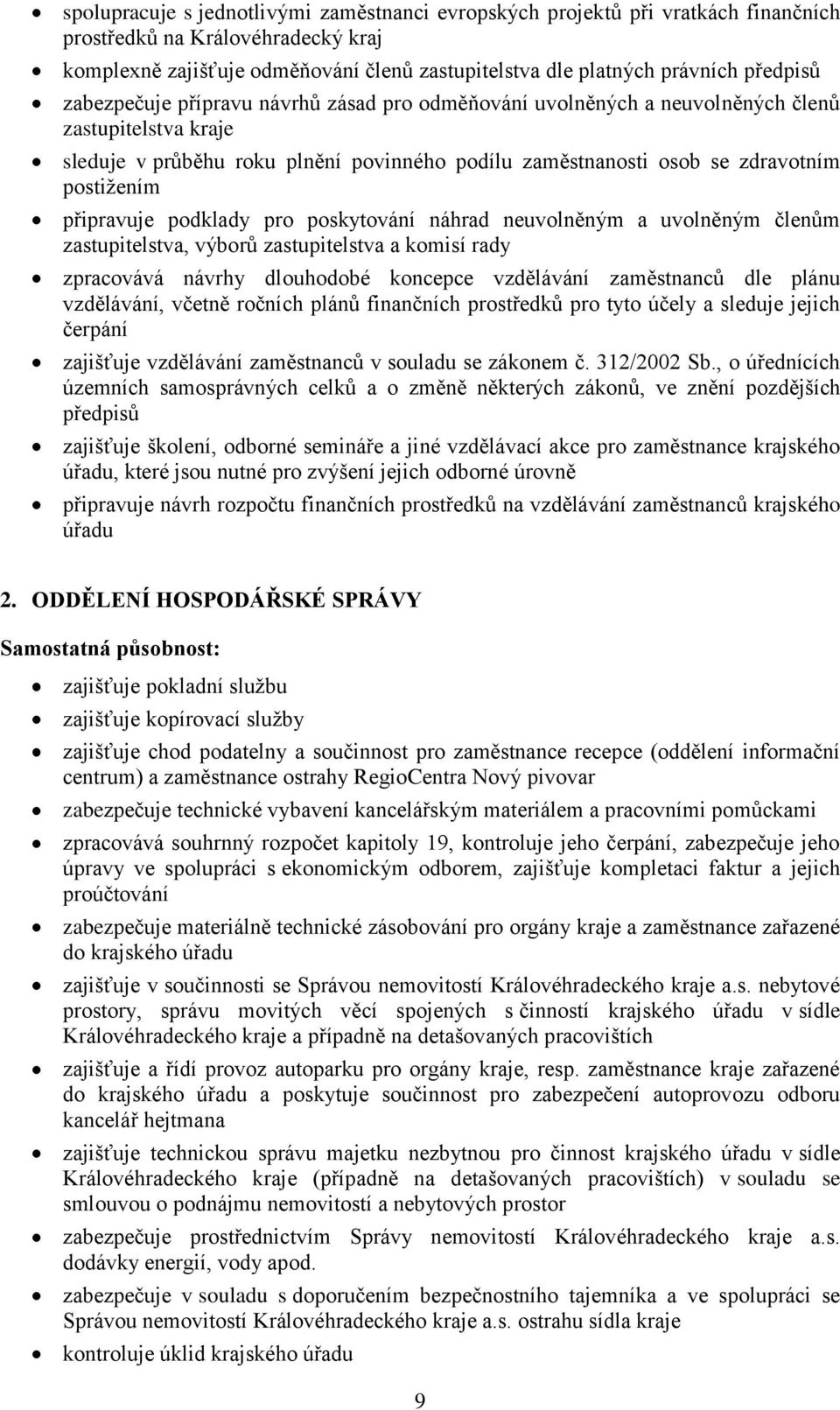 postižením připravuje podklady pro poskytování náhrad neuvolněným a uvolněným členům zastupitelstva, výborů zastupitelstva a komisí rady zpracovává návrhy dlouhodobé koncepce vzdělávání zaměstnanců